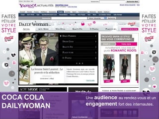 COCA COLA
DAILYWOMAN
Yahoo! Confidentiel
Une audience au rendez-vous et un
engagement fort des internautes.
 