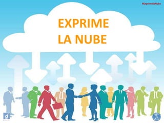 #ExprimelaNube

EXPRIME
LA NUBE

 