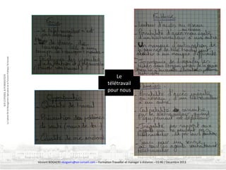 Le
télétravail
pour nous

Vincent BOGAERS vbogaers@soi-conseil.com – Formation Travailler et manager à distance – CG 80 / Décembre 2013

 