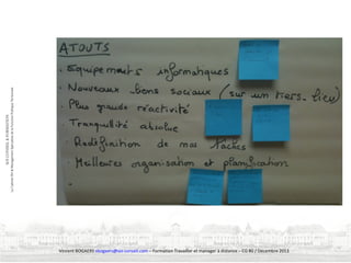 Vincent BOGAERS vbogaers@soi-conseil.com – Formation Travailler et manager à distance – CG 80 / Décembre 2013

 