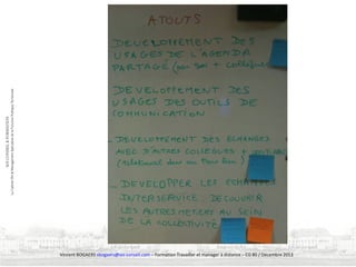 Vincent BOGAERS vbogaers@soi-conseil.com – Formation Travailler et manager à distance – CG 80 / Décembre 2013

 