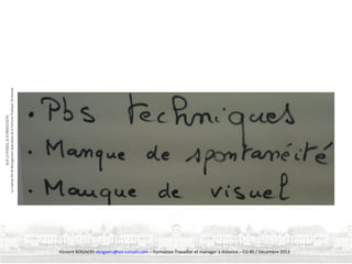Vincent BOGAERS vbogaers@soi-conseil.com – Formation Travailler et manager à distance – CG 80 / Décembre 2013

 