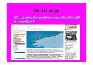 Ou à la plage
• http://www.dailymotion.com/video/k7gQUL
  IciankpMgxt2
 