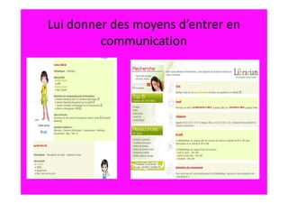 Lui donner des moyens d’entrer en
         communication
 