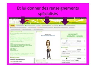 Et lui donner des renseignements
            spécialisés
 