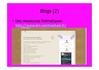 Blogs (2)

• Des ressources thématiques
  http://www.bm-saintraphael.fr/

•
 