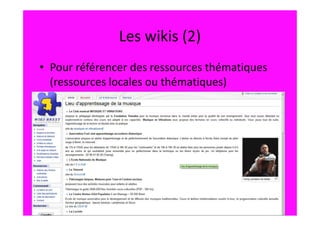 Les wikis (2)
• Pour référencer des ressources thématiques
  (ressources locales ou thématiques)
 