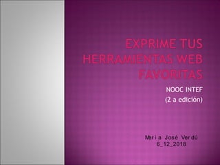 NOOC INTEF
(2 a edición)
Mar i a José Ver dú
6_12_2018
 