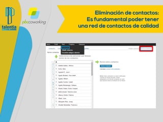 Eliminación de contactos:
Es fundamental poder tener
una red de contactos de calidad
 