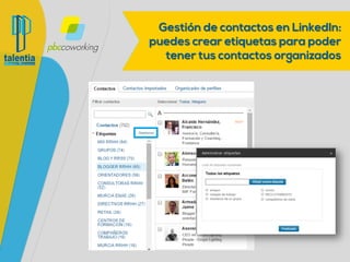 Gestión de contactos en LinkedIn: puedes
crear etiquetas para poder tener tus contactos
organizados
 