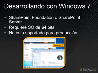 Desarrollando con Windows 7 SharePoint Foundation o SharePoint Server Requiere SO de  64  bits No está soportado para producción Windows 7 