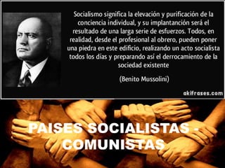 PAISES SOCIALISTAS -
COMUNISTAS
 