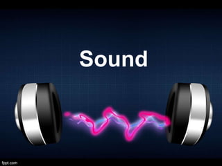 Sound
 
