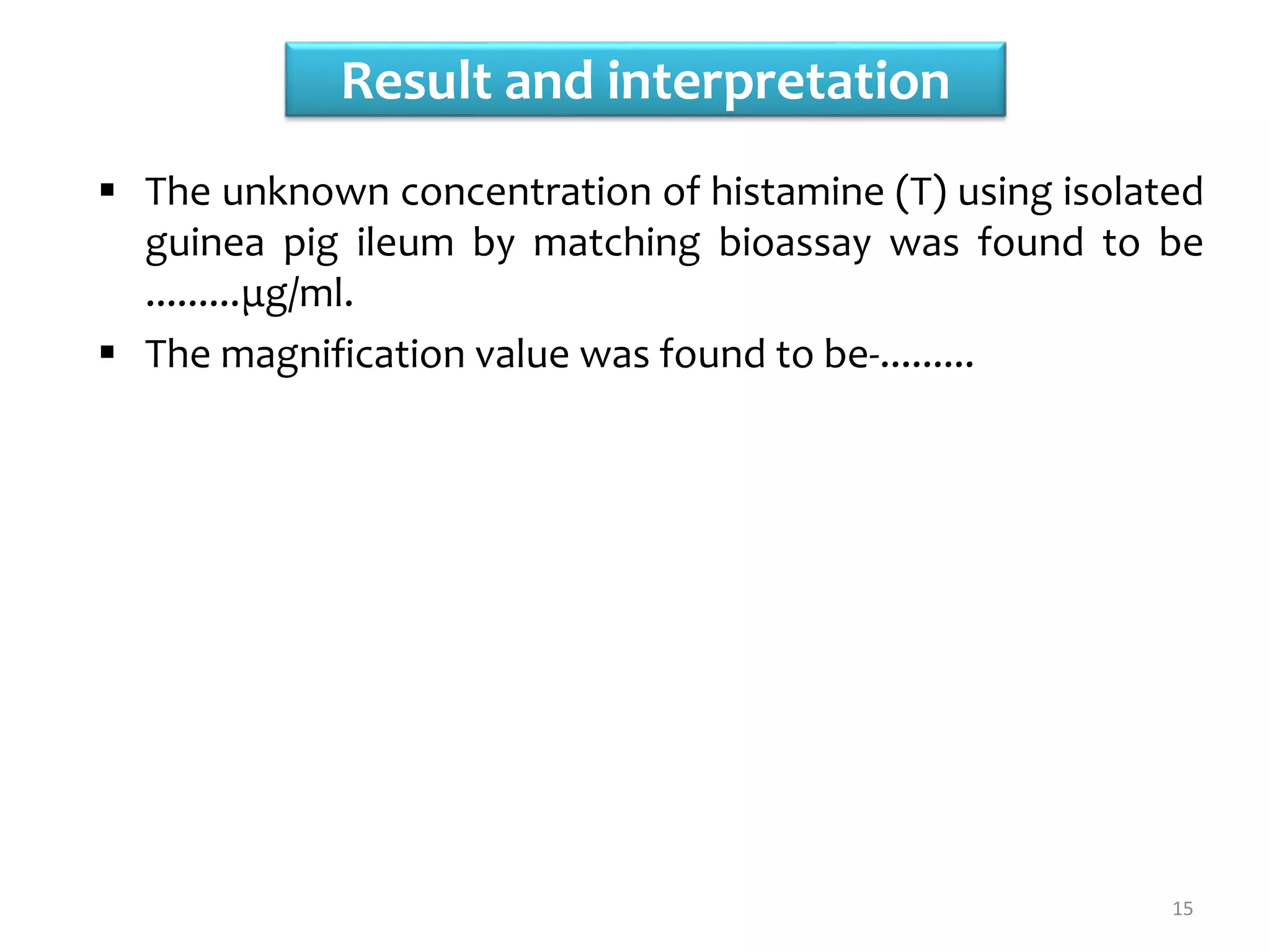 Expt. 6 Bioassay of histamine using guinea pig ileum by matching method