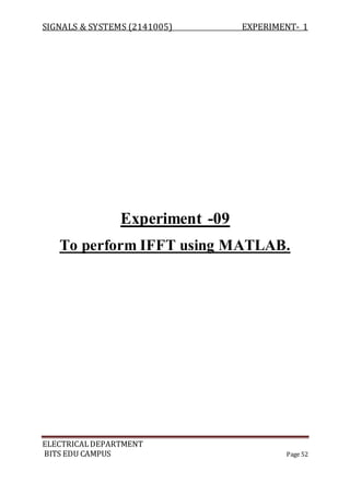 SIGNALS & SYSTEMS (2141005) EXPERIMENT- 1
ELECTRICALDEPARTMENT
BITS EDU CAMPUS Page 52
Experiment -09
To perform IFFT using MATLAB.
 