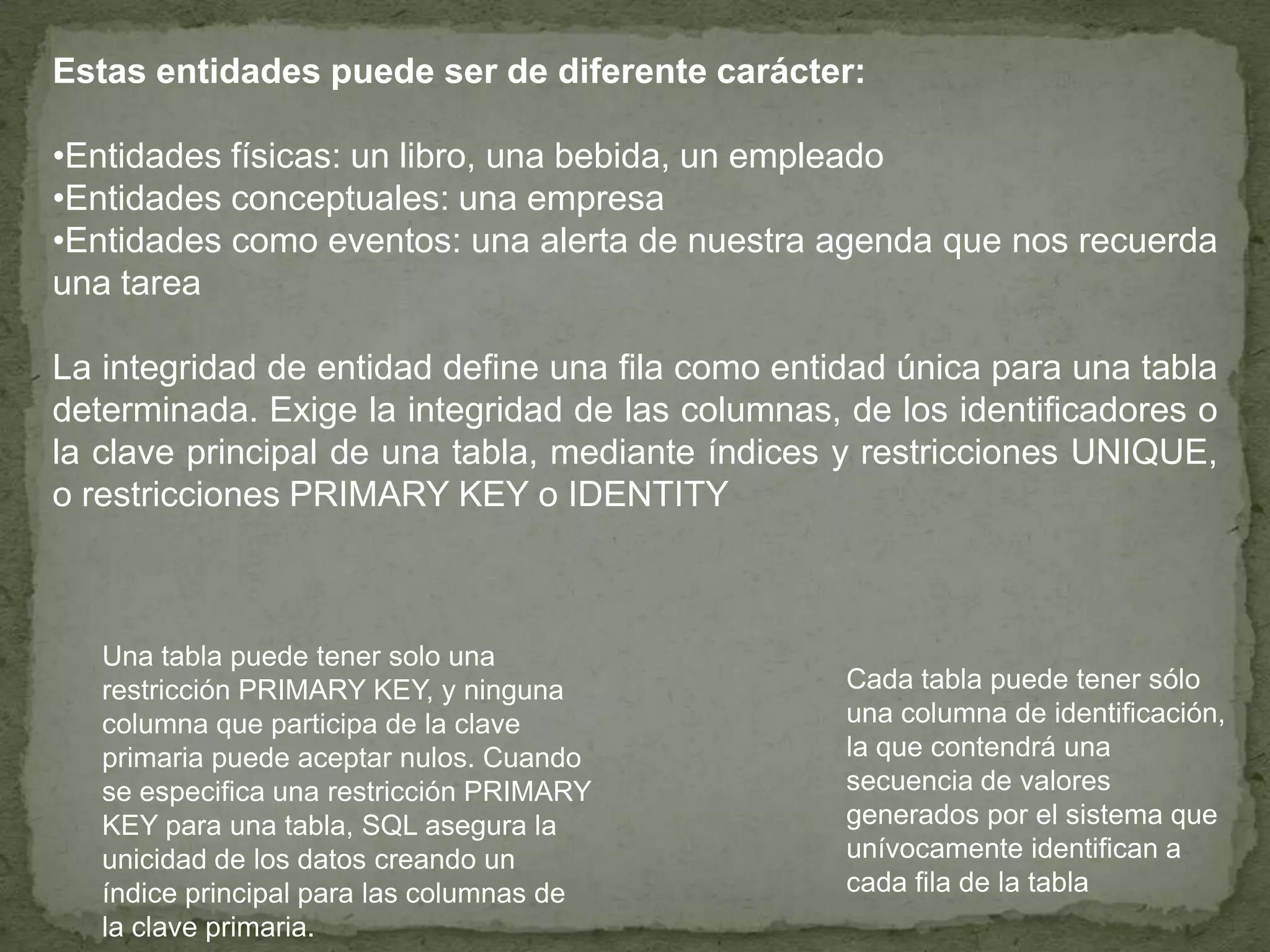 Estas entidades puede ser de diferente carácter: Entidades físicas: un libro, una bebida, un empleado