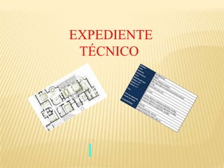 EXPEDIENTE
 TÉCNICO
 