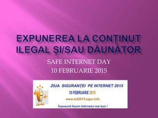 SAFE INTERNET DAY
10 FEBRUARIE 2015
 