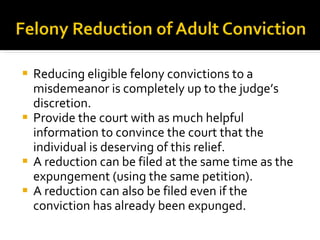 <ul><li>Reducing eligible felony convictions to a misdemeanor is completely up to the judge ’s discretion.  </li></ul><ul>...