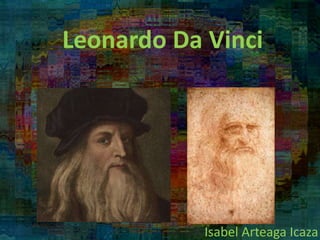 Leonardo Da Vinci
Isabel Arteaga Icaza
 