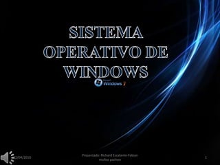 SISTEMA OPERATIVO DE WINDOWS 05/02/2010 Presentado: Richard Escalante-Fabian muñoz pachon 1 