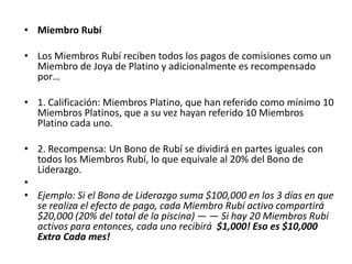 • Etapa 2 ❖ Bono de Liderazgo
• ❖❖❖❖❖❖❖❖❖
• Una vez califiques, este Bono te pagará un
  sorprendentemente poderoso ‘Bono de
  Liderazgo’, el cual se paga a nuestros
  Miembros Rubí, Esmeralda y Diamante – Cada
  3 días. —
 