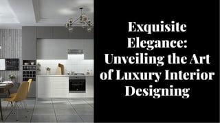Exquisite
Elegance:
Unveiling the Art
of Luxury Interior
Designing
Exquisite
Elegance:
Unveiling the Art
of Luxury Interior
Designing
 