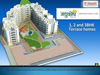 http://pscl.in/pune-properties/1bhk-2bhk-and-3BHK-budget-terrace-homes-Madhukosh-singhagad-road
 