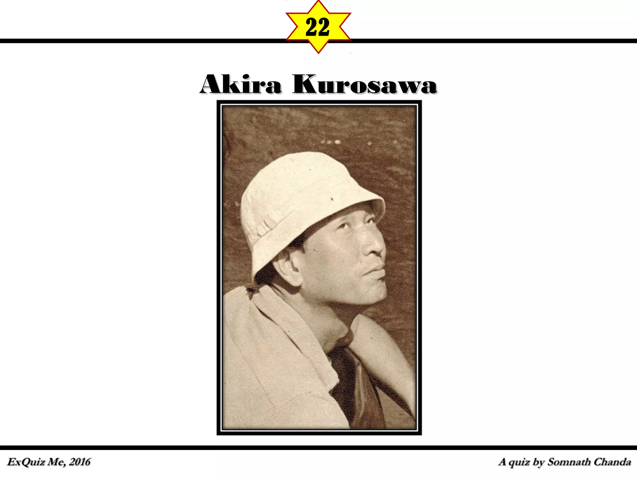 Akira KurosawaAkira Kurosawa
22
 