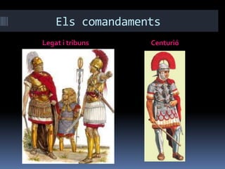 Els comandamentsLegat i tribunsCenturió