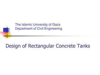 Design of Rectangular Concrete Tanks
The Islamic University of Gaza
Department of Civil Engineering
 