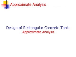 Approximate Analysis
Design of Rectangular Concrete Tanks
Approximate Analysis
 