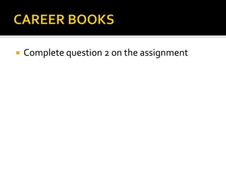 CAREER BOOKS	Complete question 2 on the assignment