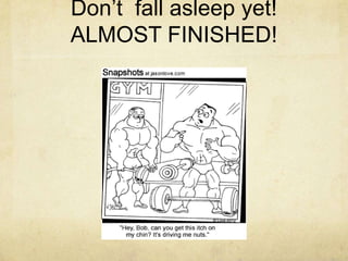 Don’t fall asleep yet!
ALMOST FINISHED!

 