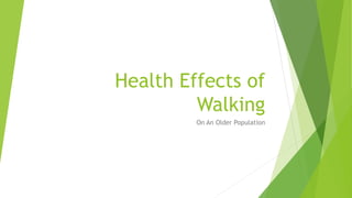 Health Effects of 
Walking 
On An Older Population 
 