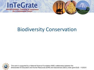 This work is supported by a National Science Foundation (NSF) collaboration between the
Directorates for Education and Human Resources (EHR) and Geociences (GEO) under grant DUE - 1125331
Biodiversity Conservation
 