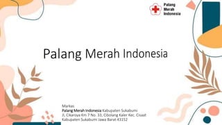 Markas
Palang Merah Indonesia Kabupaten Sukabumi
Jl, Cikaroya Km 7 No. 33, Cibolang Kaler Kec. Cisaat
Kabupaten Sukabumi Jawa Barat 43152
 