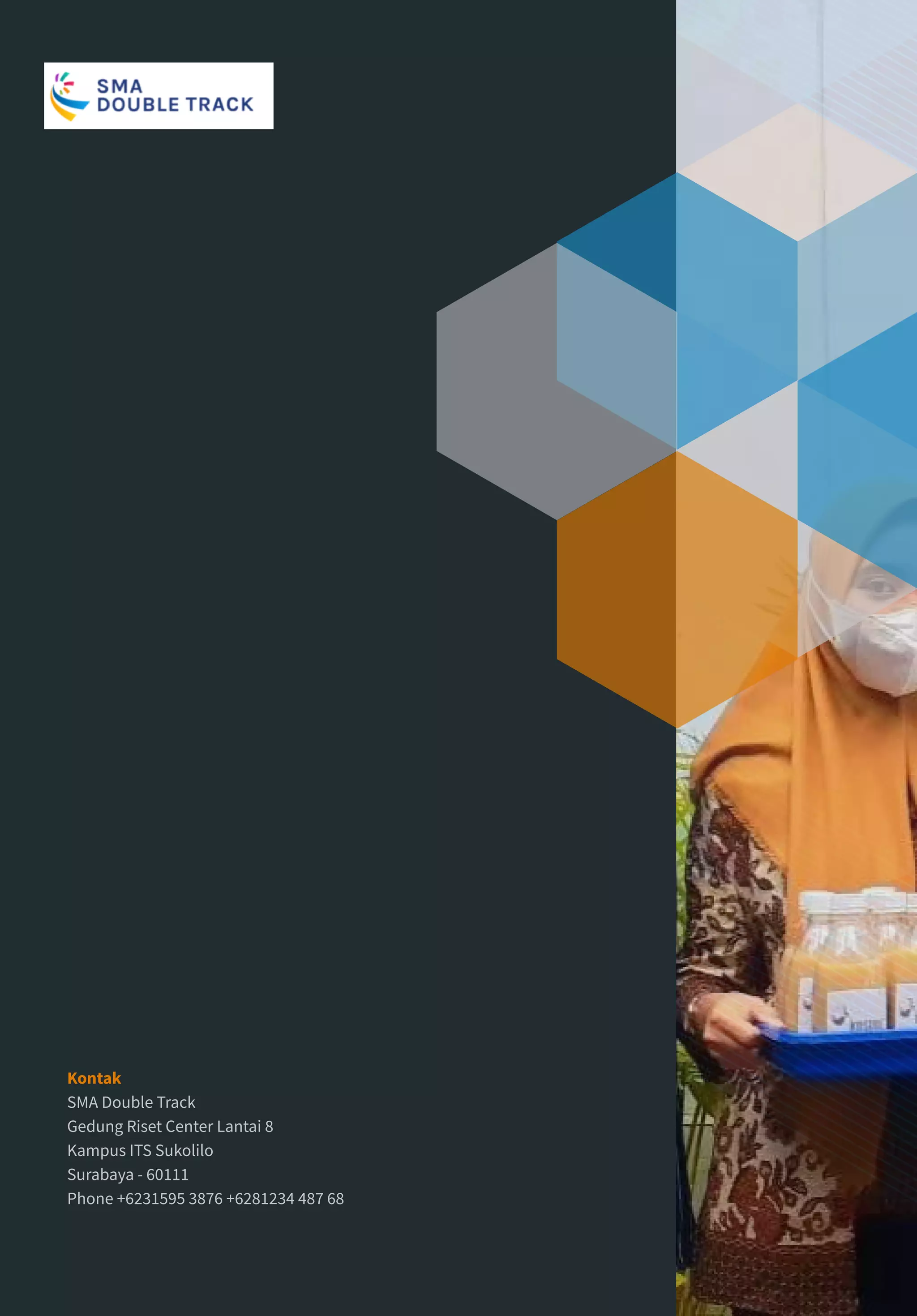 Kontak
SMA Double Track
Gedung Riset Center Lantai 8
Kampus ITS Sukolilo
Surabaya - 60111
Phone +6231595 3876 +6281234 487 68
 