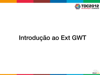 Introdução ao Ext GWT
 