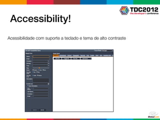Accessibility!
Acessibilidade com suporte a teclado e tema de alto contraste
 