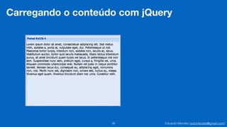 Eduardo Mendes (edumendes@gmail.com)28
Carregando o conteúdo com jQuery
 