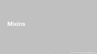 Eduardo Mendes (edumendes@gmail.com)
Mixins
51
 