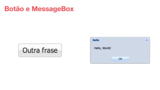 Eduardo Mendes (edumendes@gmail.com)62
Botão e MessageBox
 