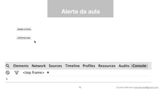 Eduardo Mendes (edumendes@gmail.com)
Alerta da aula
72
 
