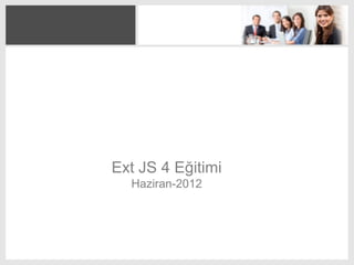Ext JS 4 Eğitimi
  Haziran-2012
 