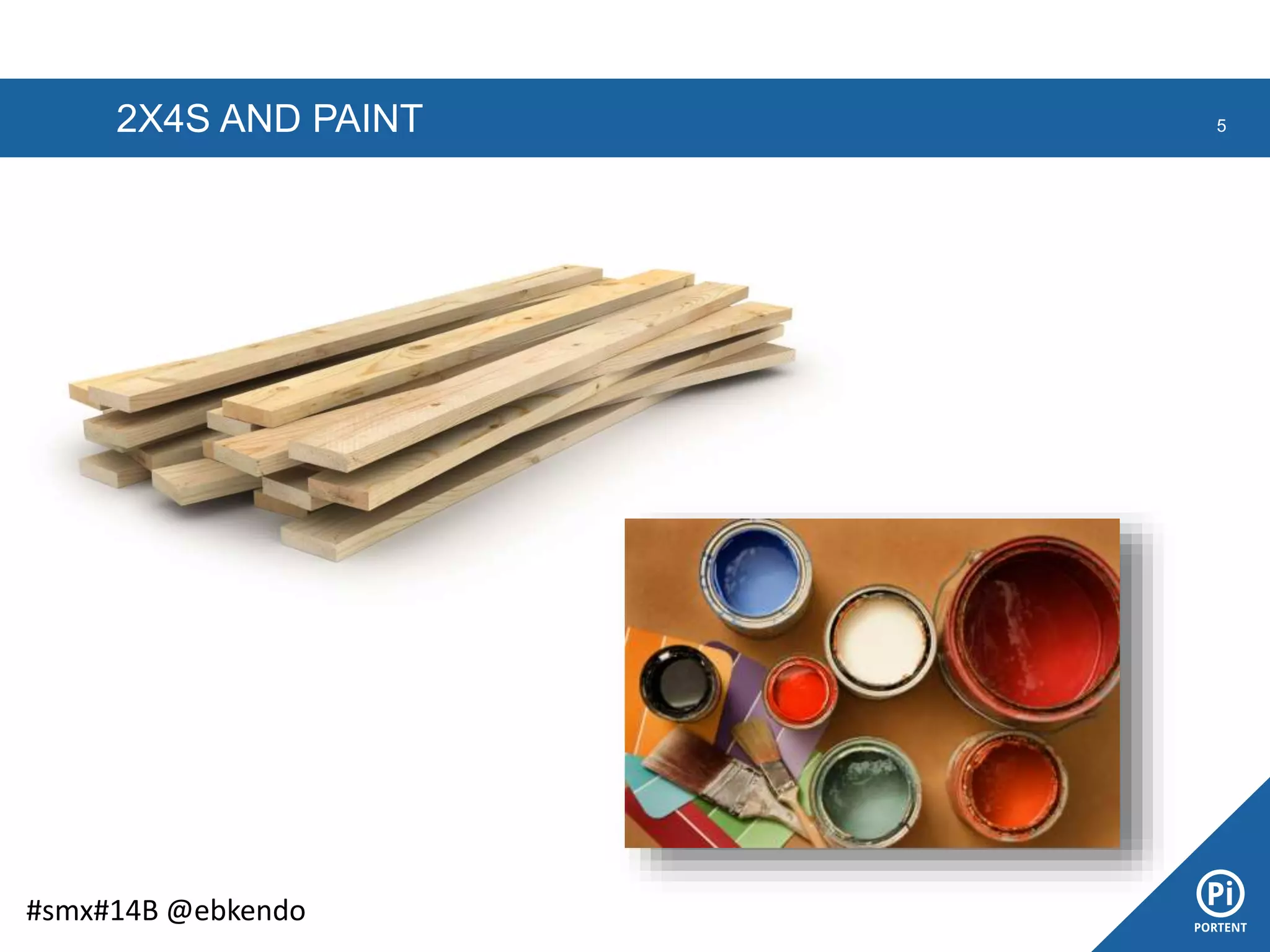 2X4S AND PAINT 5
#smx#14B @ebkendo
 