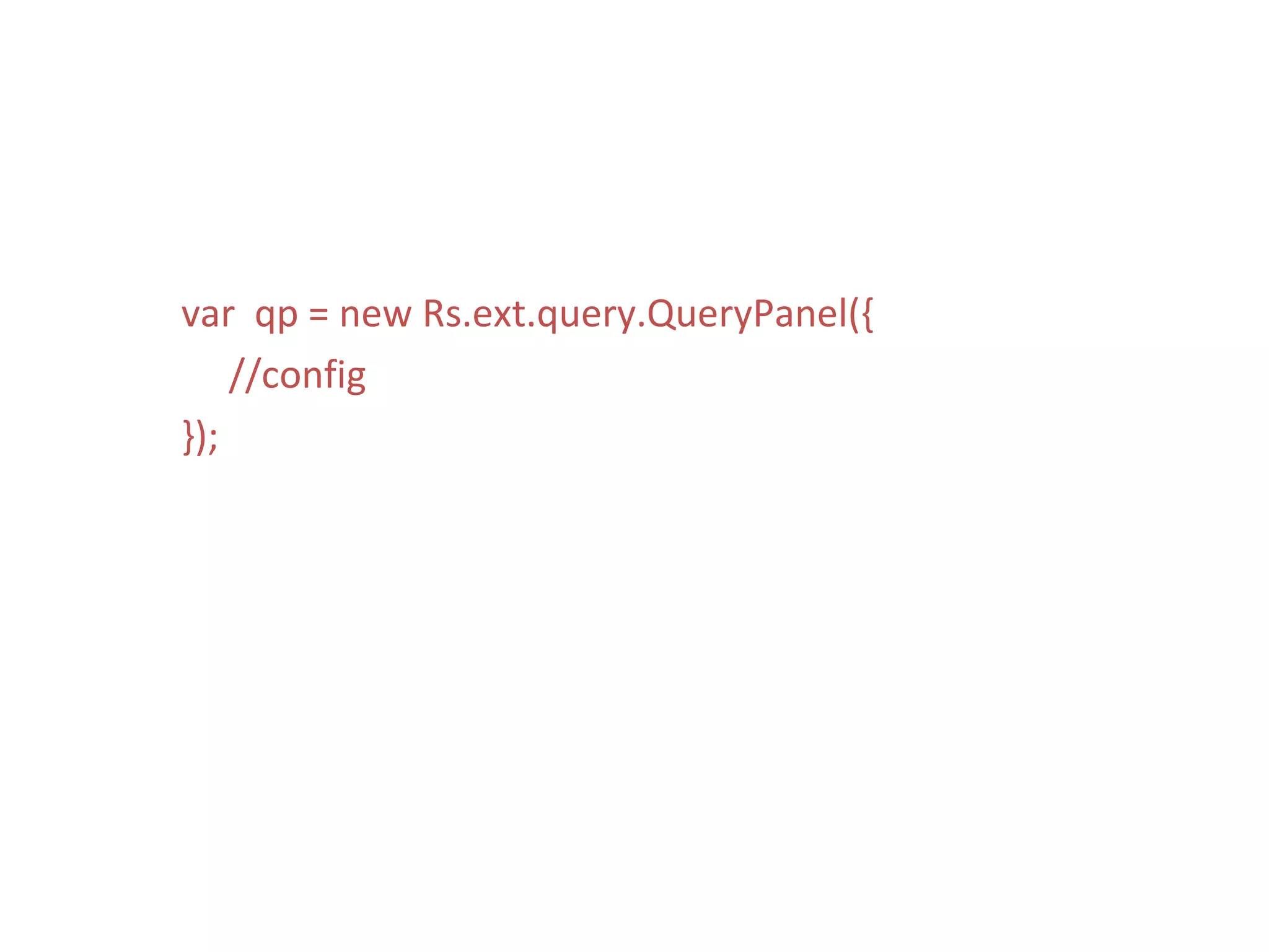 var  qp = new Rs.ext.query.QueryPanel({ //config }); 