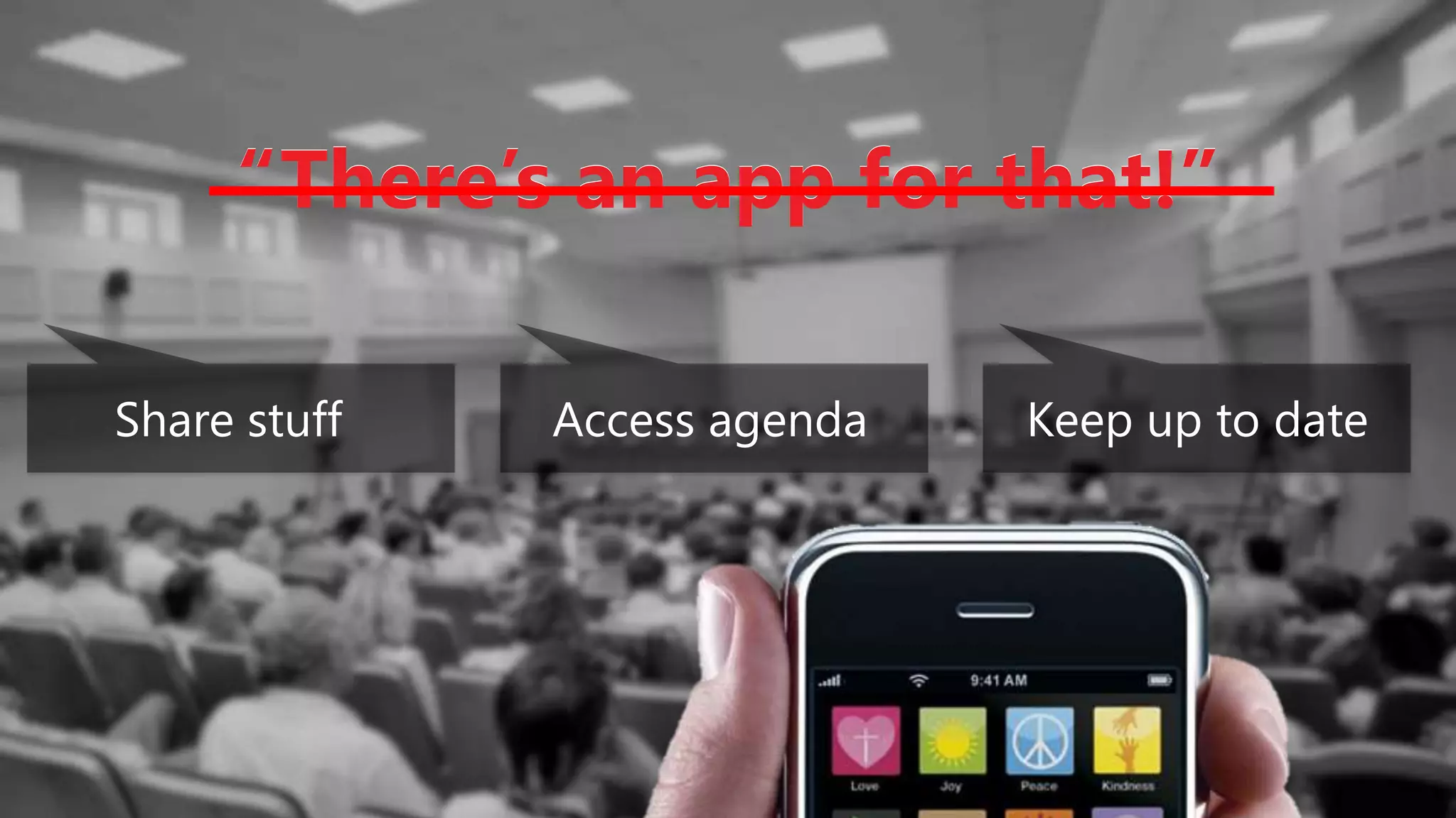Intro Section“There’s an app for that!”“There’s an app for that!”Share stuffAccess agendaKeep up to date