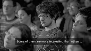 Intro SectionSome of them are a little boring…Some of them are more interesting than others…