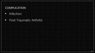 COMPLICATION
▪ Infection
▪ Post-Traumatic Arthritis
39
 
